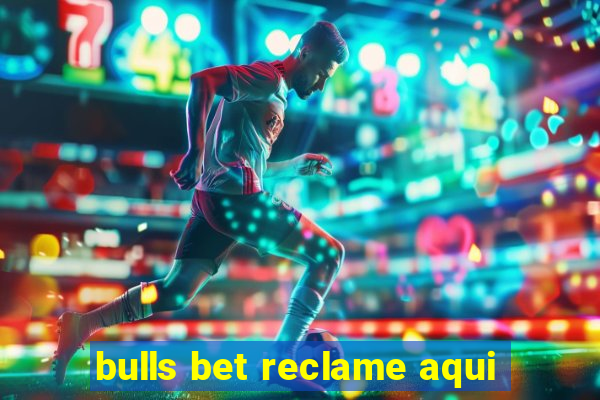 bulls bet reclame aqui